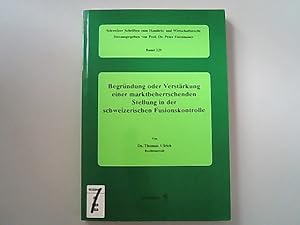 Bild des Verkufers fr Begrndung oder Verstrkung einer marktbeherrschenden Stellung in der schweizerischen Fusionskontrolle. (Schweizer Schriften zum Handels- und Wirtschaftsrecht). zum Verkauf von Antiquariat Bookfarm