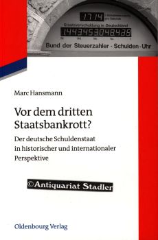 Vor dem dritten Staatsbankrott? Der deutsche Schuldenstaat in historischer und internationaler Pe...