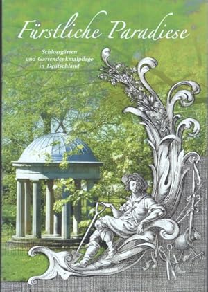 Fürstliche Paradiese : Schlossgärten und Gartendenkmalpflege in Deutschland