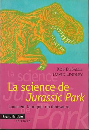 Seller image for La science de Jurassic Park. Comment fabriquer un dinosaure for sale by L'ivre d'Histoires