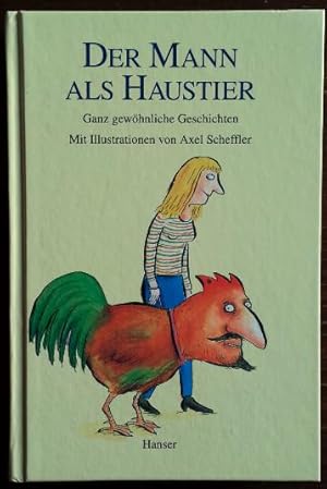 Der Mann als Haustier. 10 ganz gewöhnliche Geschichten. Mit Illustrationen von Axel Scheffler.