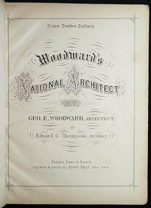 Woodward's National Architect; Containing 1000 Original Designs, Plans and Details, To Working Sc...