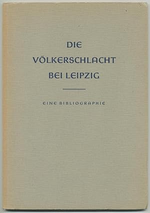 Imagen del vendedor de Die Vlkerschlacht bei Leipzig. Eine bibliographische bersicht. a la venta por Schsisches Auktionshaus & Antiquariat