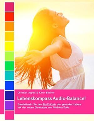 Lebenskompass Audio-Balance! Entschlüsseln Sie den Bio-12-Code des gesunden Lebens mit der neuen ...