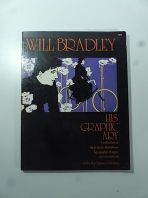 Will Bradley his Graphic Art. Acollection of his poster, illustrations, typographic designs and d...