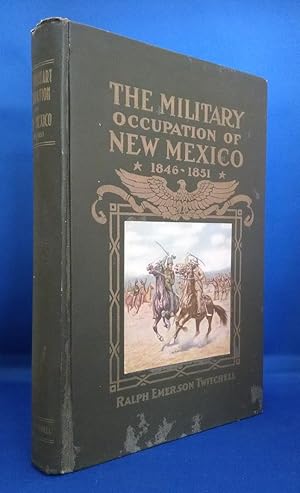 The History of the Military Occupation of the Territory of New Mexico from 1846 to 1851 by the Go...