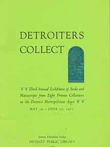 Seller image for Detroiters Collect: Third Annual Exhibition of Books and Manuscripts from Eight Private Collections in the Detroit Metropolitan Area. May 19-June 30, 1971. for sale by Wittenborn Art Books