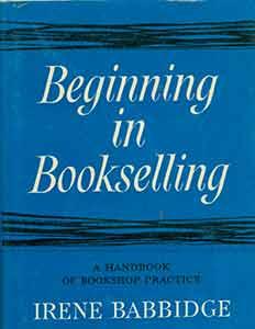 Seller image for Beginning in Bookselling: A Handbook of Shop Practice. Second and Revised Edition. for sale by Wittenborn Art Books