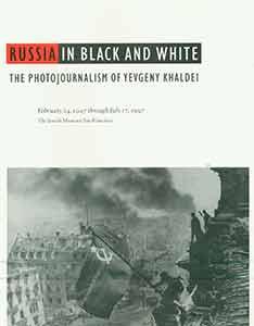 Russia In Black and White: The Photojournalism of Yevgeny Khaldei.
