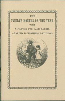 The Twelve Months Of The Year; With A Picture for Each Month. Adapted to Northern Latitudes. Orig...