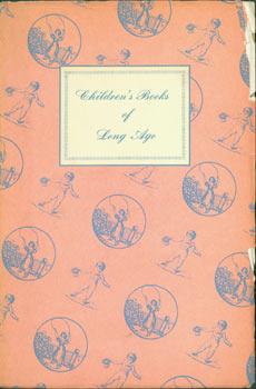 Children's Books of Long Ago. A Garland of Pages and Pictures Arranged by Homer A. Watt and Karl ...