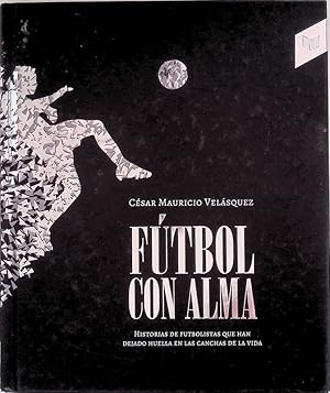 Futbol con Alma. Historias de futbolistas que han dejado huella en las canchas de la vida