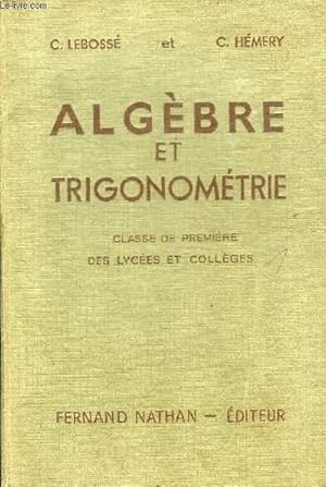 Seller image for ALGEBRE ET TRIGONOMETRIE CLASSE DE PREMIERE DES LYCEES ET COLLEGES - PROGRAMME 1947. for sale by Le-Livre