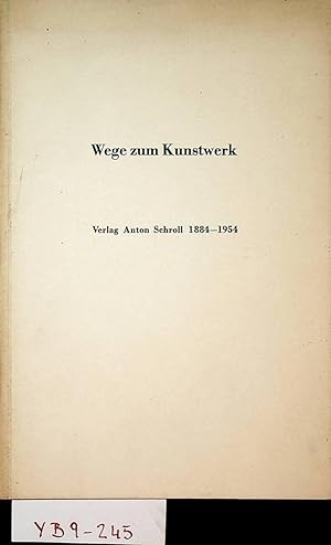 SCHROLL- Wege zum Kunstwerk : Verlag Anton Schroll 1884-1954