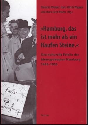 Imagen del vendedor de Hamburg, das ist mehr als ein Haufen Steine. Das kulturelle Feld in der Metropolregion Hamburg 1945-1955 a la venta por Graphem. Kunst- und Buchantiquariat