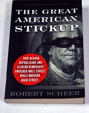 Seller image for The Great American Stickup: How Reagan Republicans and Clinton Democrats Enriched Wall Street While Mugging Main Street for sale by Preferred Books