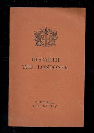 Seller image for Hogarth the Londoner. An Exhibition of Paintings and Drawings 6th June to 6th July 1957 for sale by Sonnets And Symphonies