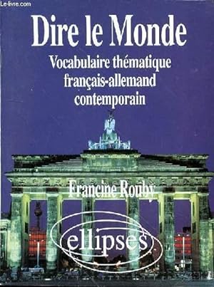 Bild des Verkufers fr DIRE LE MONDE - VOCABULAIRE THEMATIQUE - FRANCAIS-ALLEMAND - CONTEMPORAIN zum Verkauf von Le-Livre