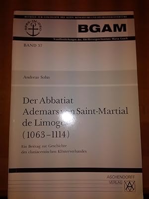 Der Abbatiat Ademars von Saint-Martial de Limoges (1063-1114). Ein Beitrag zur Geschichte des clu...