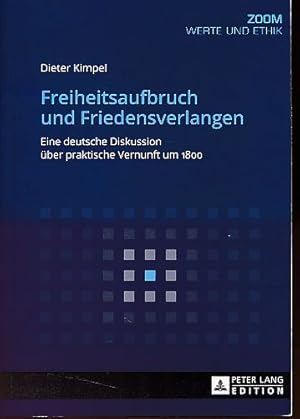 Freiheitsaufbruch und Friedensverlangen. Eine deutsche Diskussion über praktische Vernunft um 180...