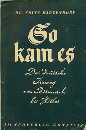 Image du vendeur pour So kam es. Der deutsche Irrweg von bismarck bis Hitler. mis en vente par Online-Buchversand  Die Eule