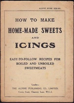 How to Make Home-Made Sweets and Icings. c.1920.