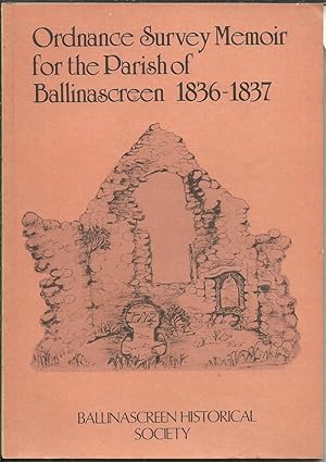 Ordnance Survey Memoir for the Parish of Ballinascreen 1836-1837.