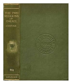 Image du vendeur pour The two religions of Israel : with a re-examination of the prophetic narratives and utterances / By the Rev. T. K. Cheyne mis en vente par WeBuyBooks