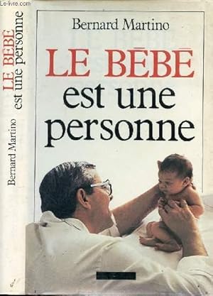 Seller image for LE BEBE EST UNE PERSONNE / 1re partie - Voyage au centre de la mre, 2e partie - L'espace d'une rencontre, 3e partie - Ce bb qui nous chappe . for sale by Le-Livre