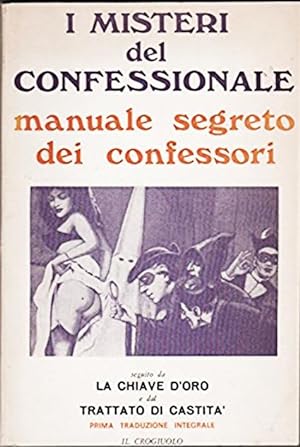 I misteri del confessionale, manuale segreto dei confessori Seguito da "La chiave d'oro" e dal "T...