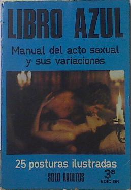 Imagen del vendedor de Libro azul del acto sexual y sus variaciones . 25 posturas ilustradas a la venta por Almacen de los Libros Olvidados
