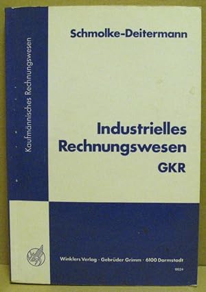 Industrielles Rechnungswesen GKR. Geschäftsbuchführung, Analyse und Kritik des Jahresabschlusses,...