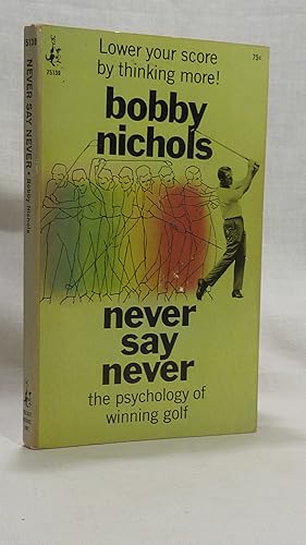 Imagen del vendedor de Never Say Never: The Psychology of Winning Golf a la venta por Antiquarian Golf