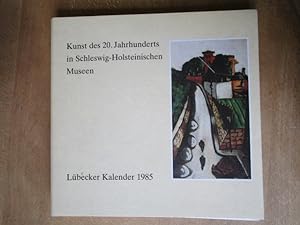 Bild des Verkufers fr Kunst des 20.Jahrhunderts in Schleswig-Holsteinischen Museen. Lbecker Kalender 1985 zum Verkauf von Antiquariat Gisa Hinrichsen