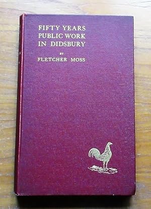 Fifty Years Public Work in Didsbury: The Evolution of a Village from 1500 to 15,000 People.