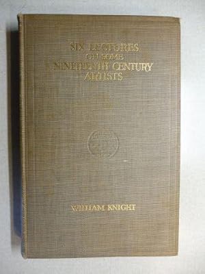 SIX LECTURES ON SOME NINETEENTH CENTURY ARTISTS ENGLISH AND FRENCH BEING THE SCAMMON LECTURES FOR...