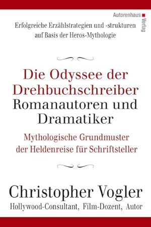Seller image for Die Odyssee der Drehbuchschreiber, Romanautoren und Dramatiker : Mythologische Grundmuster fr Schriftsteller for sale by AHA-BUCH GmbH