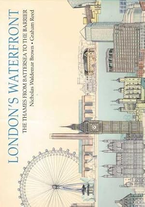 London's Waterfront - The Thames from Battersea to the Barrier