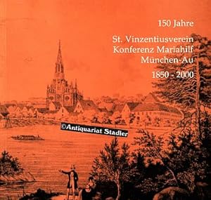 150 Jahre St. Vinzentiusverein Konferenz Mariahilf München-Au 1850 - 2000.