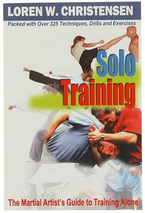 SOLO TRAINING. The Martial Artist's Guide to Training Alone.: