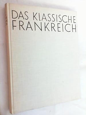 Das klassische Frankreich : Die 3 Jahrhunderte vor Ausbruch d. Revolution.