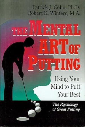 Bild des Verkufers fr The Mental Art of Putting: Using Your Mind to Putt Your Best zum Verkauf von Bookmarc's