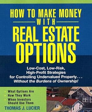 Immagine del venditore per How to Make Money with Real Estate Options: Low-Cost, Low-Risk, High-Profit Strategies for Controlling Undervalued Property.Without the Burdens of O (Paperback or Softback) venduto da BargainBookStores