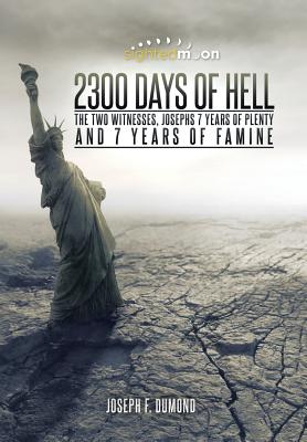 Bild des Verkufers fr 2300 Days of Hell: The Two Witnesses, Josephs 7 Years of Plenty and 7 Years of Famine (Hardback or Cased Book) zum Verkauf von BargainBookStores