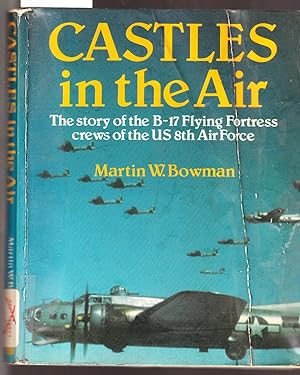 Castles in the Air - The Story of the B17 Flying Fortress Crews of the US 8th Air Force