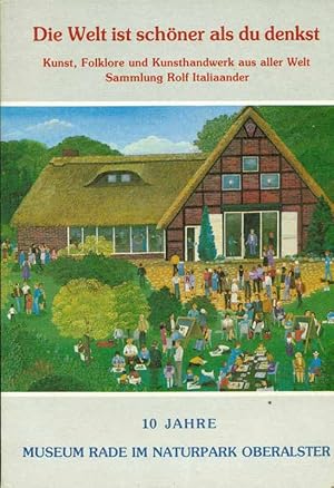 Bild des Verkufers fr Die Welt ist schner als du denkst. Kunst, Folklore und Kunsthandwerk aus aller WEelt. Sammlung Rolf Italiaander. 10 Jahre Museum Rade im Naturpark Oberalster. zum Verkauf von Online-Buchversand  Die Eule