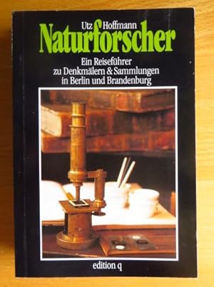 Naturforscher : ein Reiseführer zu Denkmälern & Sammlungen in Berlin und Brandenburg.