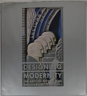 Imagen del vendedor de Designing Modernity: The Arts of Reform and Persuasion, 1885-1945 a la venta por Newbury Books