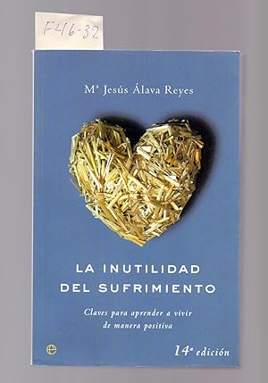 Seller image for LA INUTILIDAD DEL SUFRIMIENTO - CLAVES PARA APRENDER A VIVIR DE MANERA POSITIVA - for sale by Libreria 7 Soles