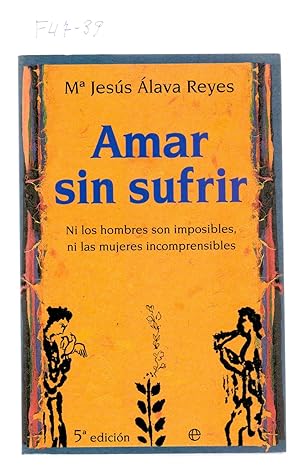 Seller image for AMAR SIN SUFRIR - NI LOS HOMBRES SON IMPOSIBLES, NI LAS MUJERES INCOMPRENSIBLES for sale by Libreria 7 Soles